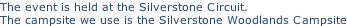 The event is held at the Silverstone Circuit. The campsite we use is the Silverstone Woodlands Campsite